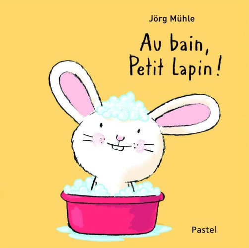 Au bain, Petit Lapin ! (Jörg Mühle)