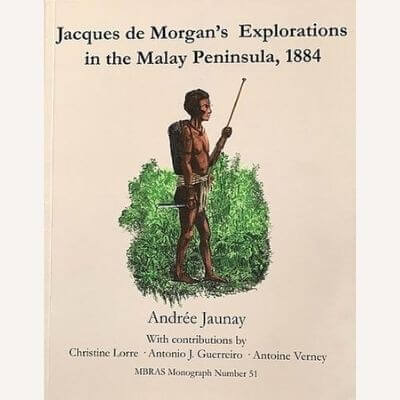Jacques de Morgan's Explorations in the Malay Peninsula, 1884 (Andrée Jaunay)